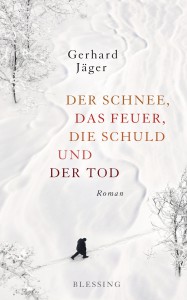 Der Schnee das Feuer die Schuld und der Tod von Gerhard Jaeger